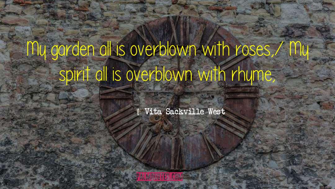 Vita Sackville-West Quotes: My garden all is overblown