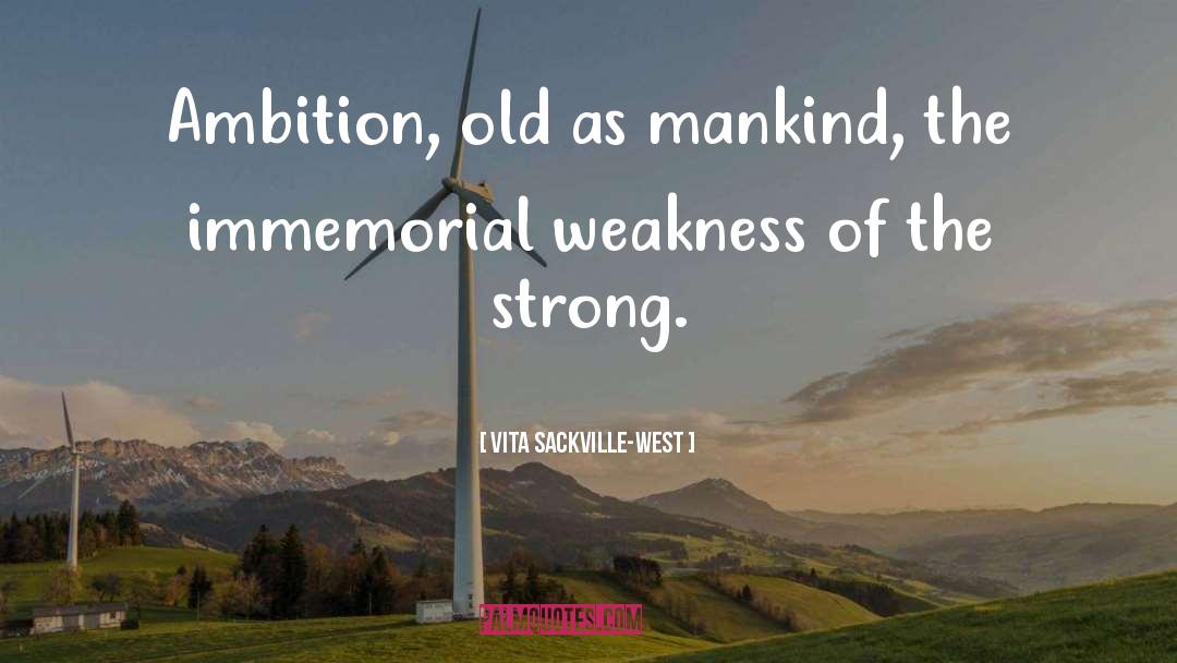 Vita Sackville-West Quotes: Ambition, old as mankind, the