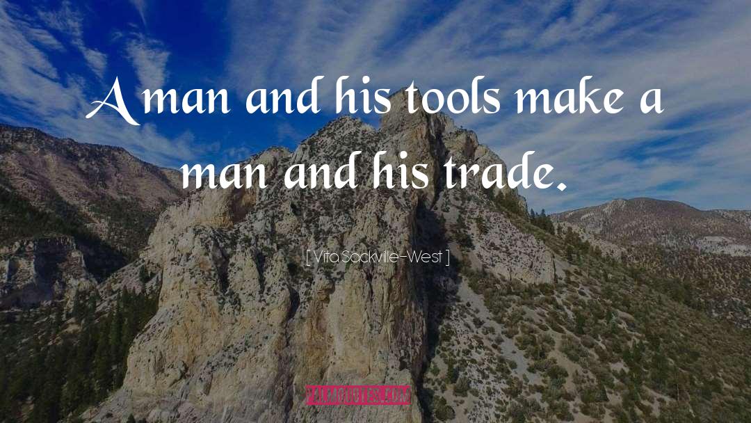 Vita Sackville-West Quotes: A man and his tools