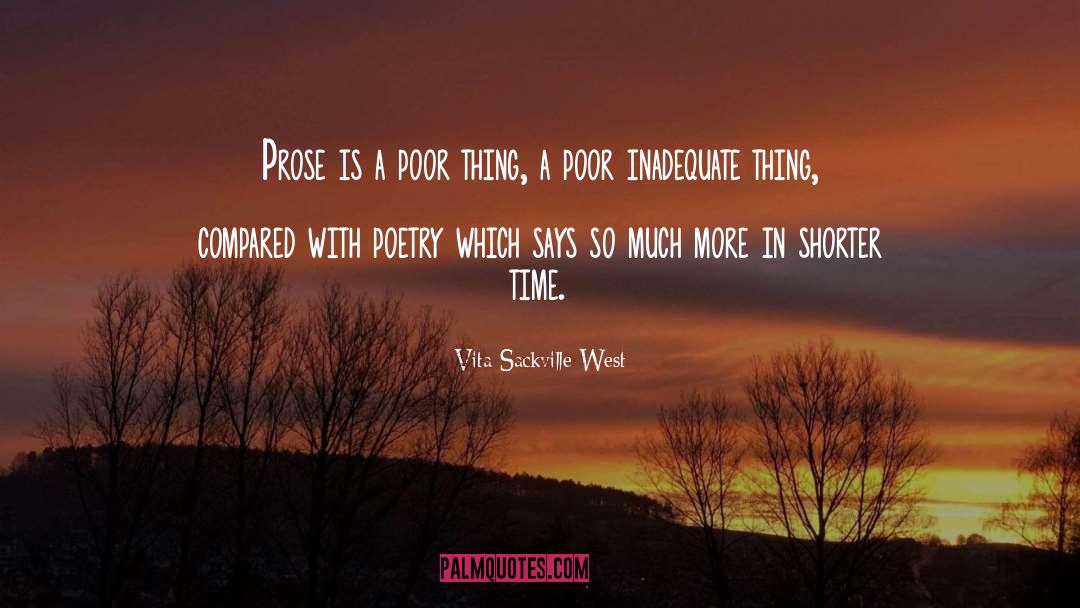 Vita Sackville-West Quotes: Prose is a poor thing,