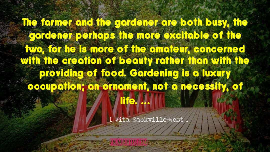 Vita Sackville-West Quotes: The farmer and the gardener
