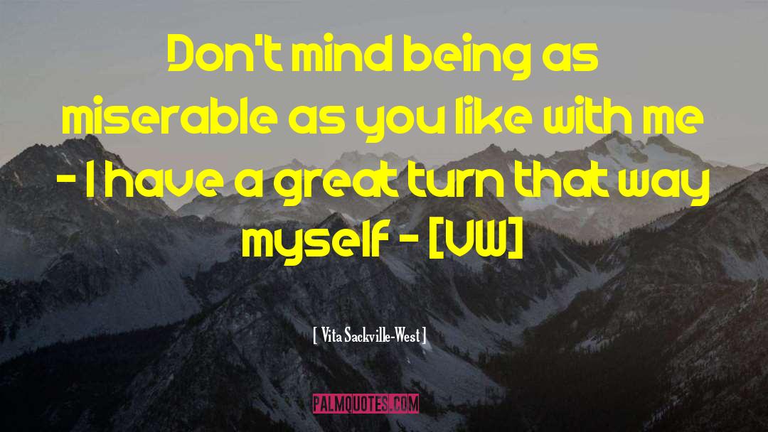 Vita Sackville-West Quotes: Don't mind being as miserable