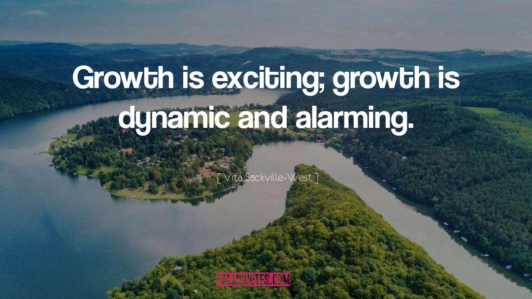 Vita Sackville-West Quotes: Growth is exciting; growth is