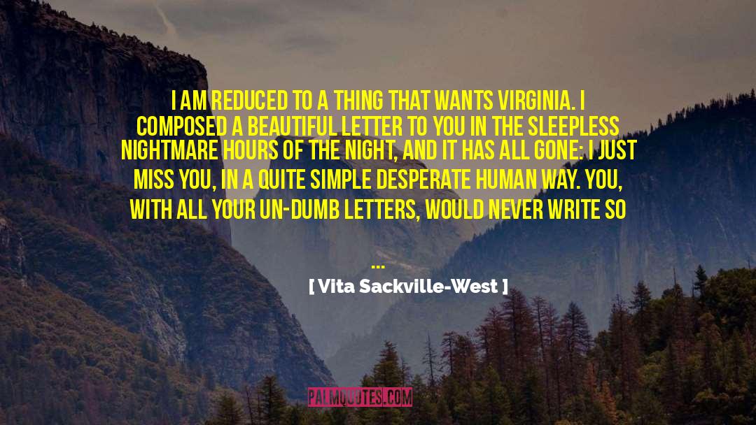 Vita Sackville-West Quotes: I am reduced to a