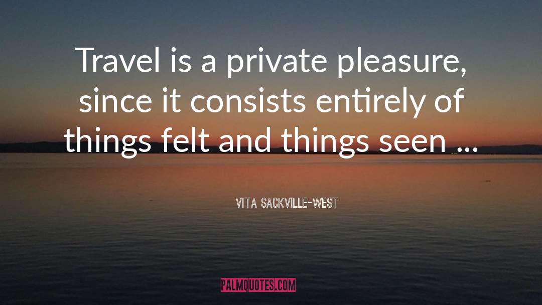 Vita Sackville-West Quotes: Travel is a private pleasure,