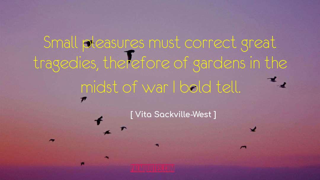 Vita Sackville-West Quotes: Small pleasures must correct great