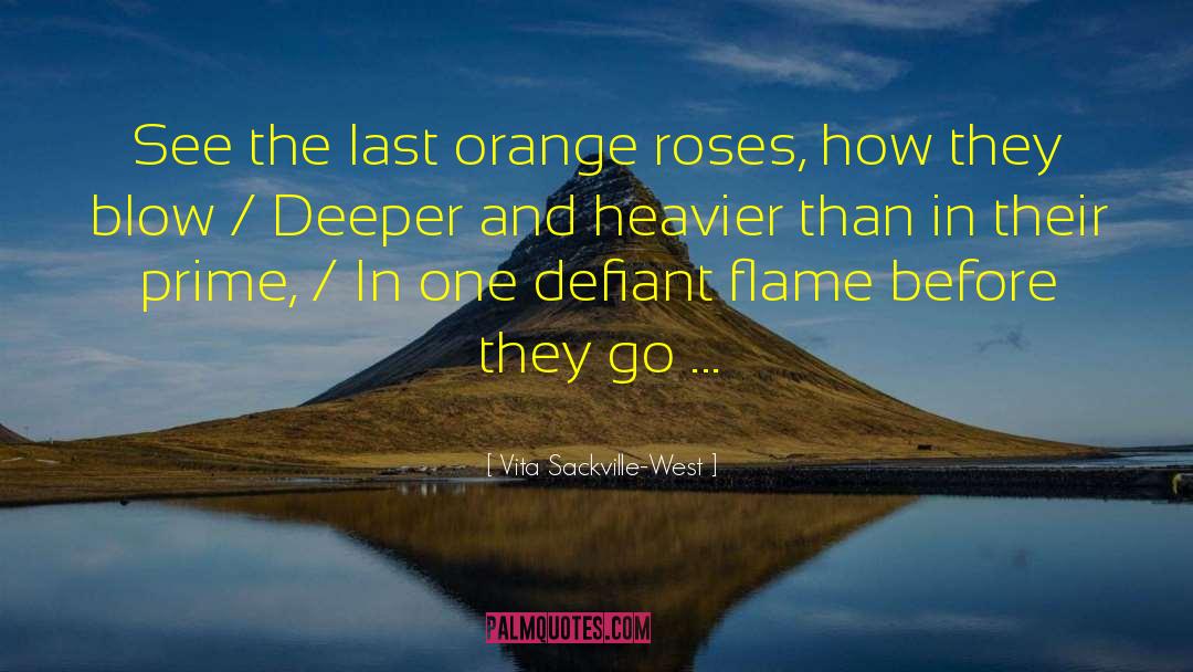 Vita Sackville-West Quotes: See the last orange roses,