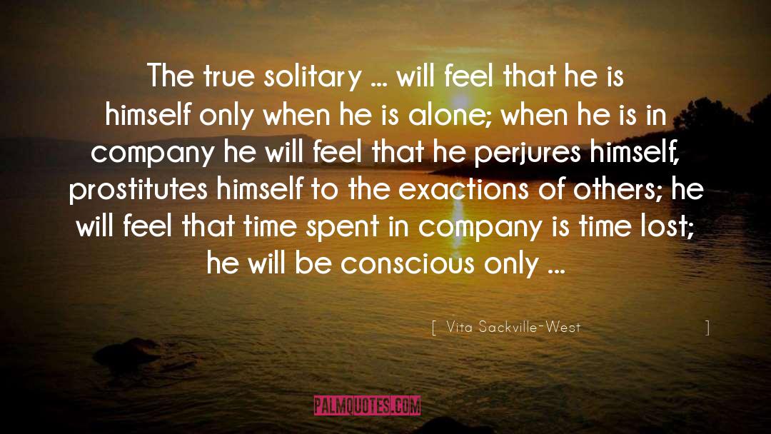 Vita Sackville-West Quotes: The true solitary ... will