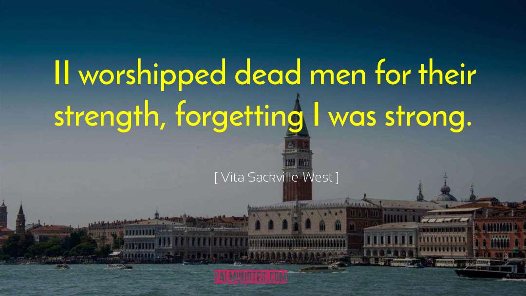 Vita Sackville-West Quotes: II worshipped dead men for