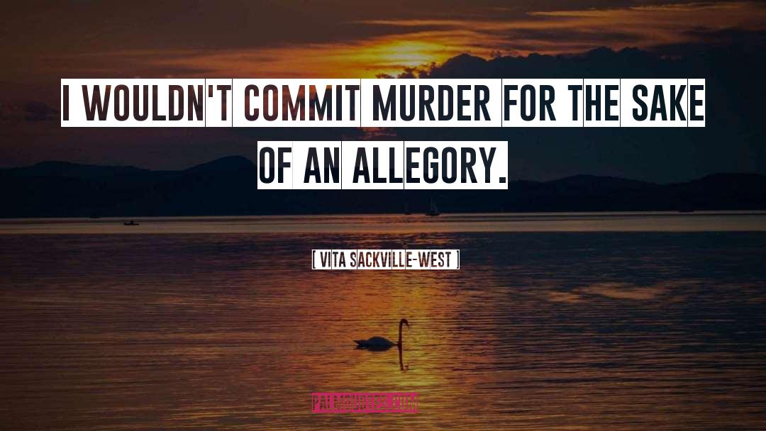 Vita Sackville-West Quotes: I wouldn't commit murder for