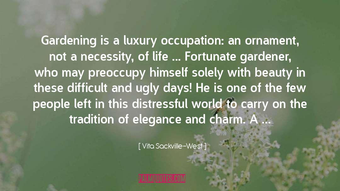 Vita Sackville-West Quotes: Gardening is a luxury occupation: