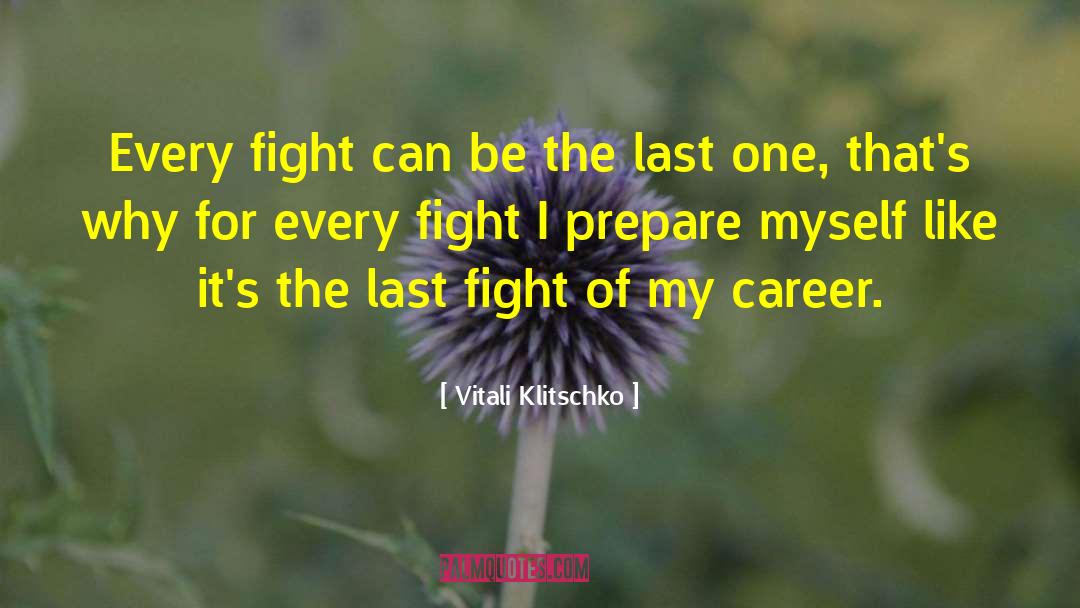 Vitali Klitschko Quotes: Every fight can be the