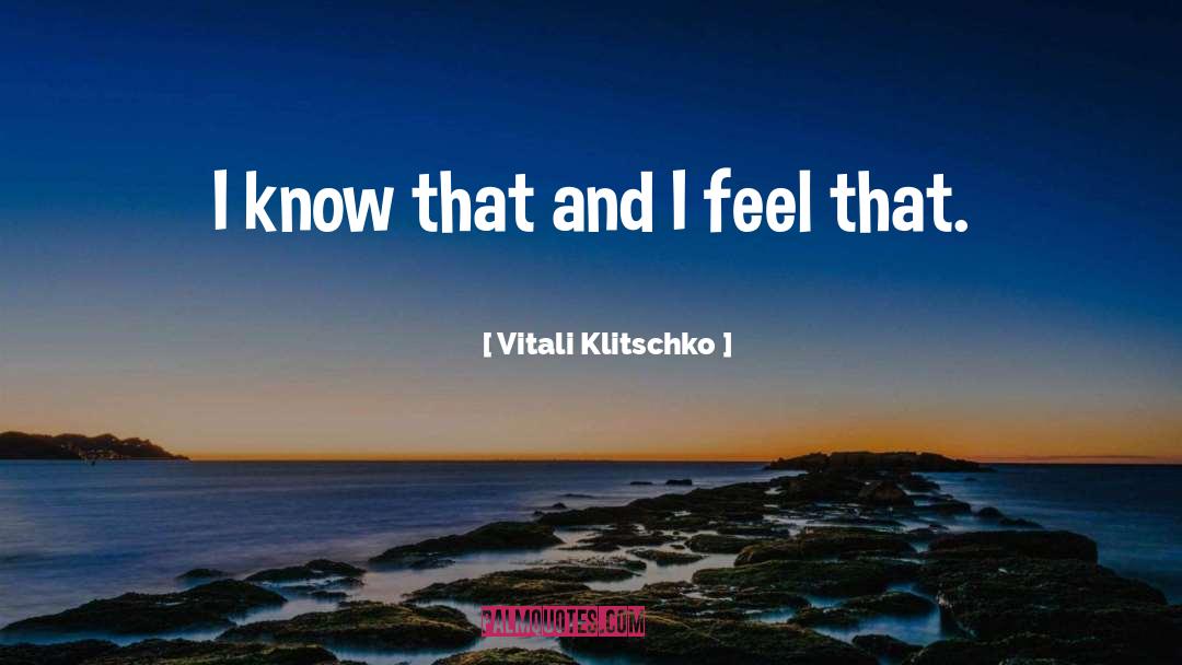 Vitali Klitschko Quotes: I know that and I