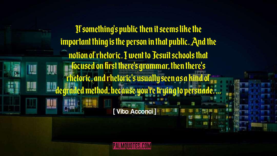 Vito Acconci Quotes: If something's public then it