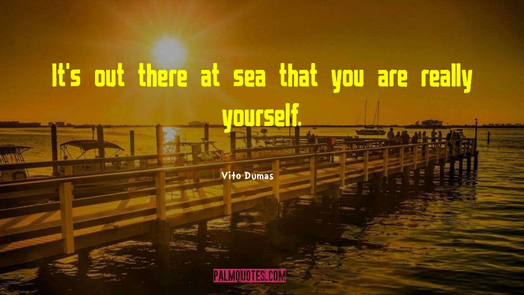 Vito Dumas Quotes: It's out there at sea