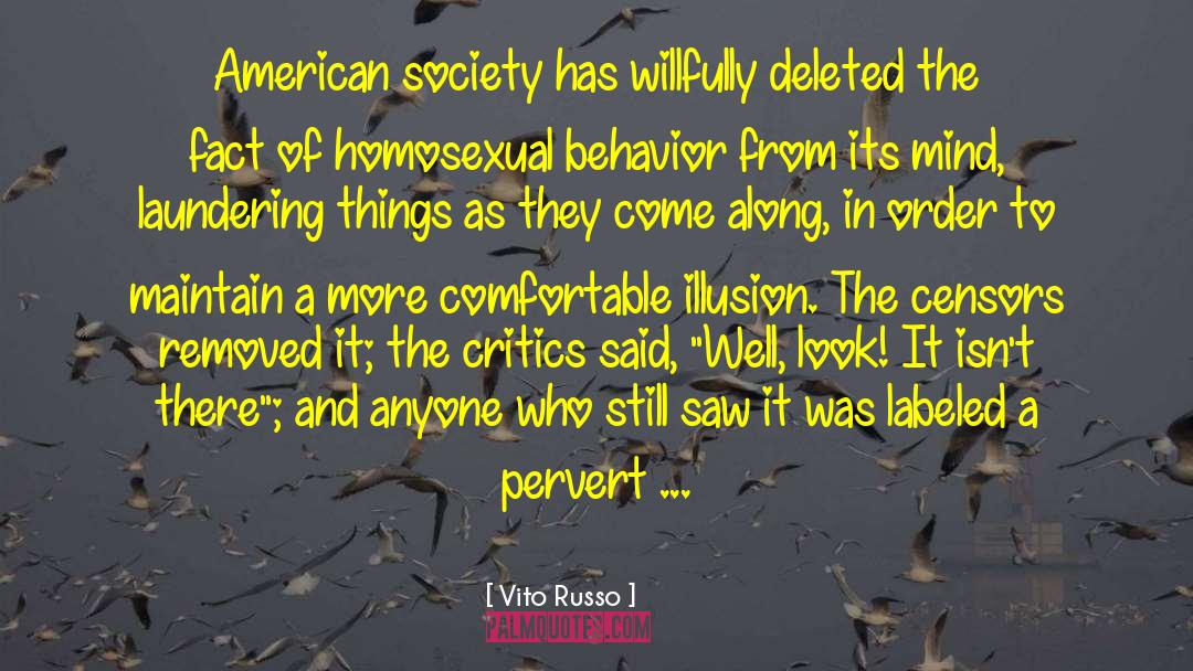 Vito Russo Quotes: American society has willfully deleted