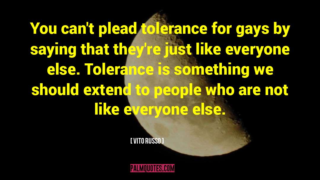Vito Russo Quotes: You can't plead tolerance for