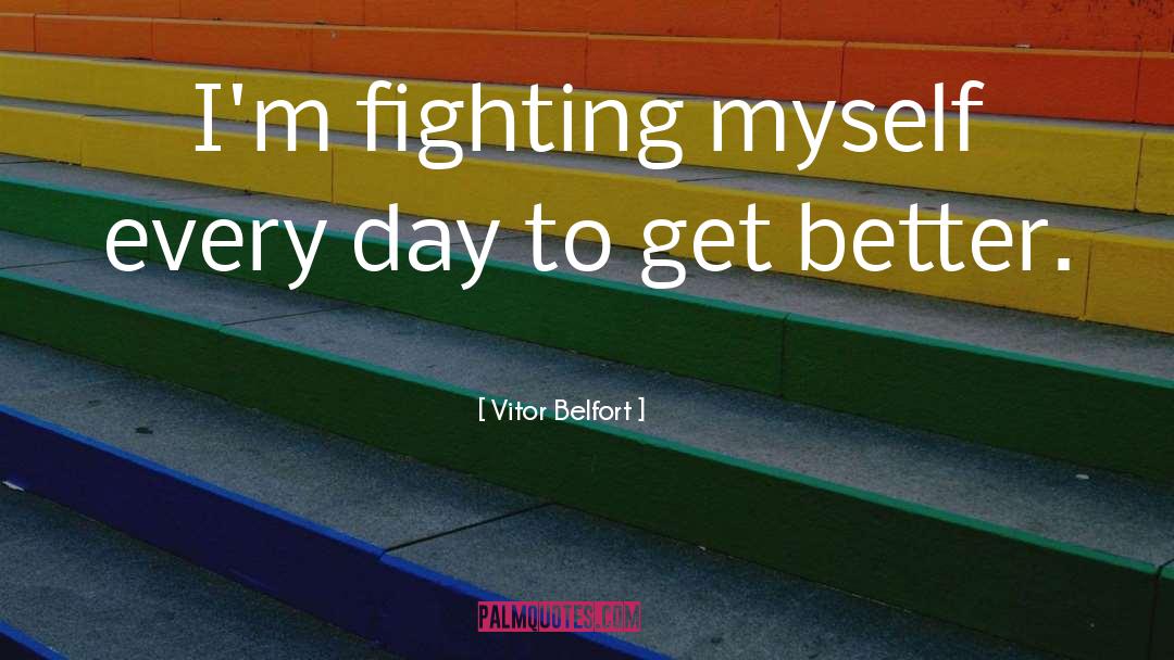 Vitor Belfort Quotes: I'm fighting myself every day