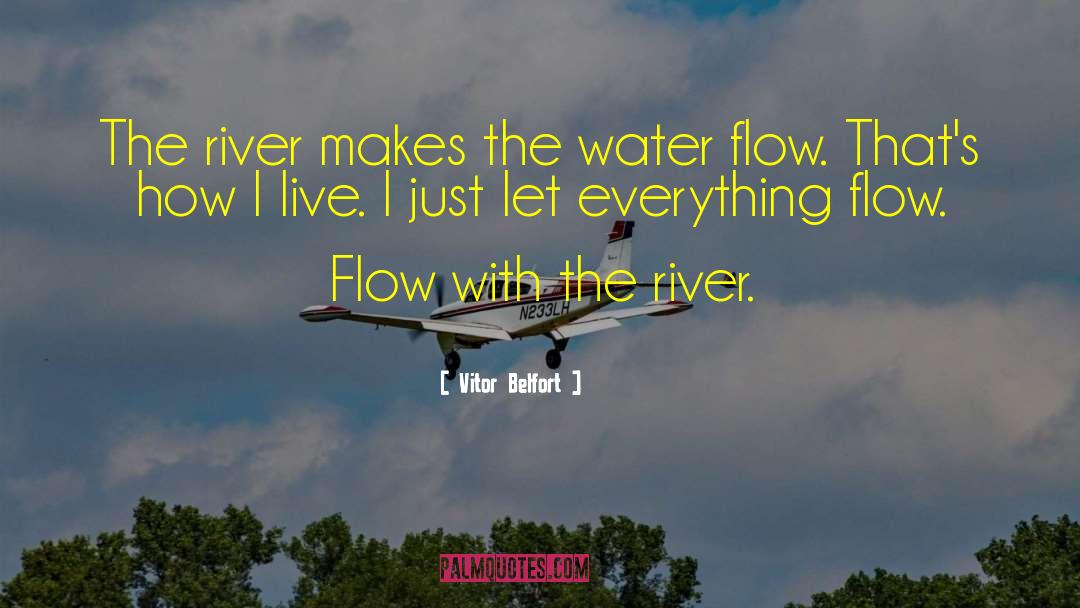 Vitor Belfort Quotes: The river makes the water