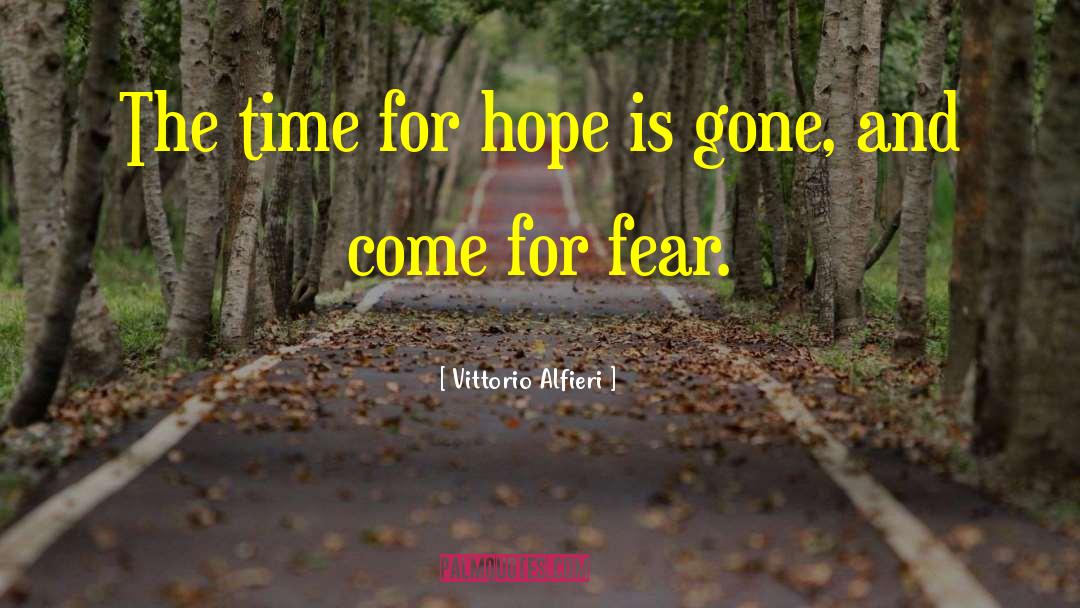 Vittorio Alfieri Quotes: The time for hope is