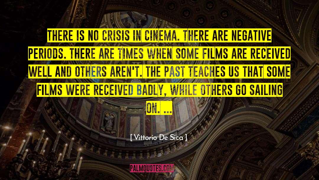 Vittorio De Sica Quotes: There is no crisis in