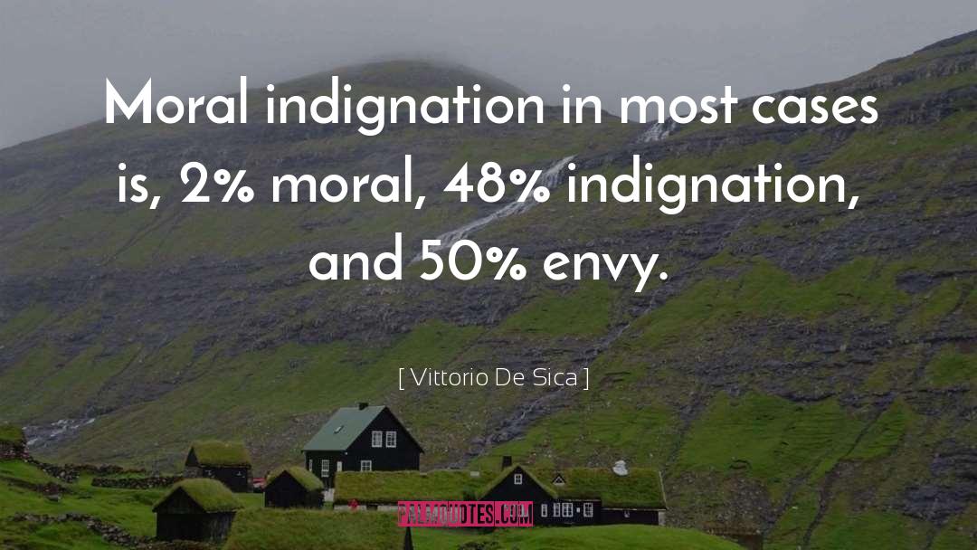 Vittorio De Sica Quotes: Moral indignation in most cases