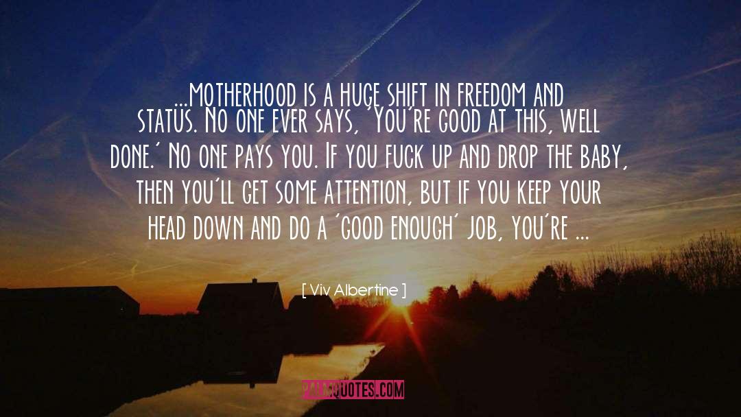Viv Albertine Quotes: ...motherhood is a huge shift