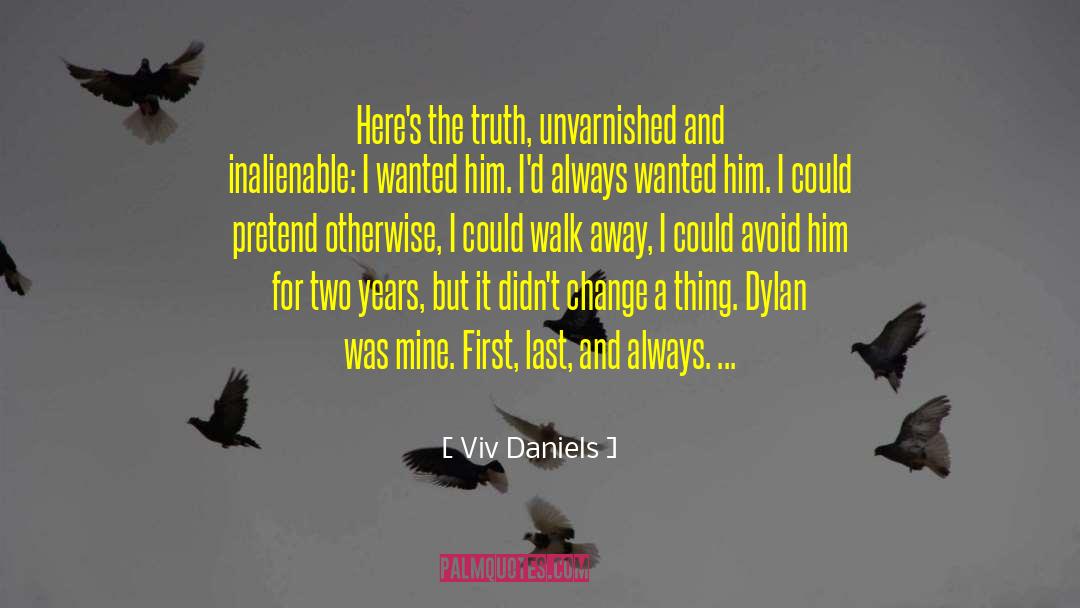 Viv Daniels Quotes: Here's the truth, unvarnished and