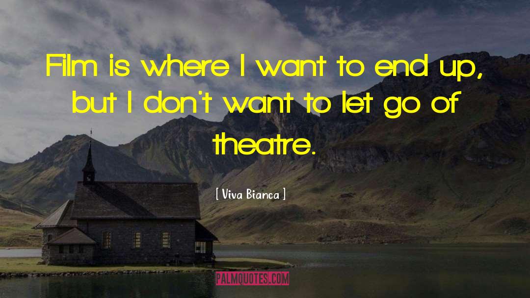 Viva Bianca Quotes: Film is where I want