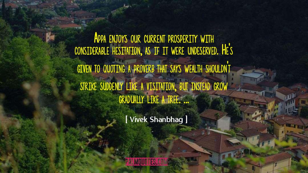 Vivek Shanbhag Quotes: Appa enjoys our current prosperity