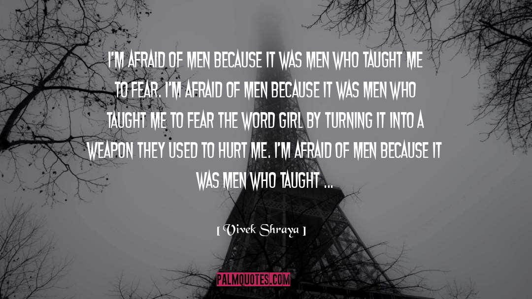 Vivek Shraya Quotes: I'm afraid of men because
