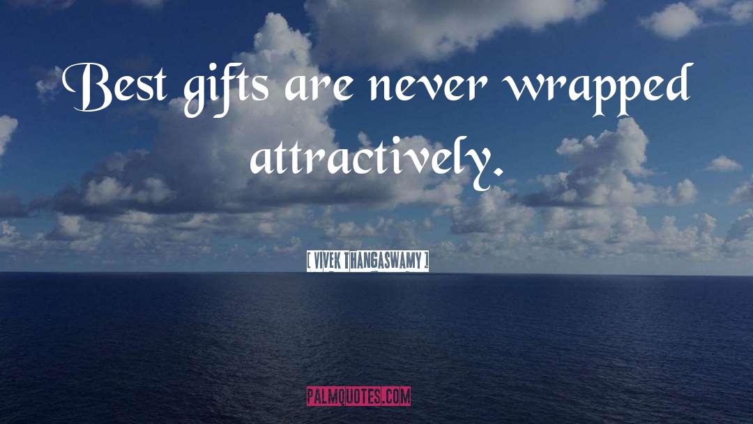 Vivek Thangaswamy Quotes: Best gifts are never wrapped