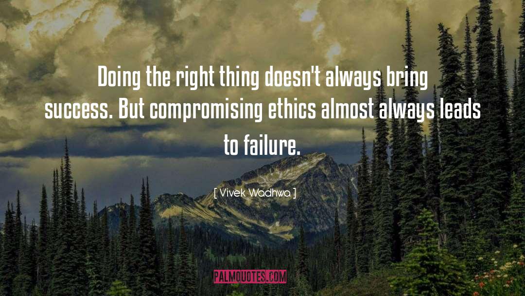 Vivek Wadhwa Quotes: Doing the right thing doesn't