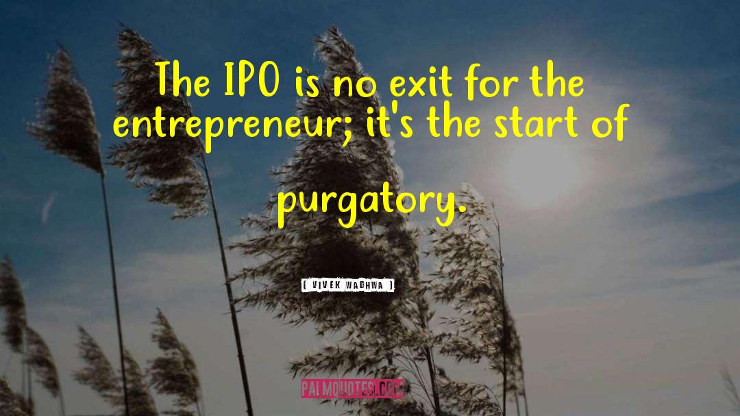 Vivek Wadhwa Quotes: The IPO is no exit