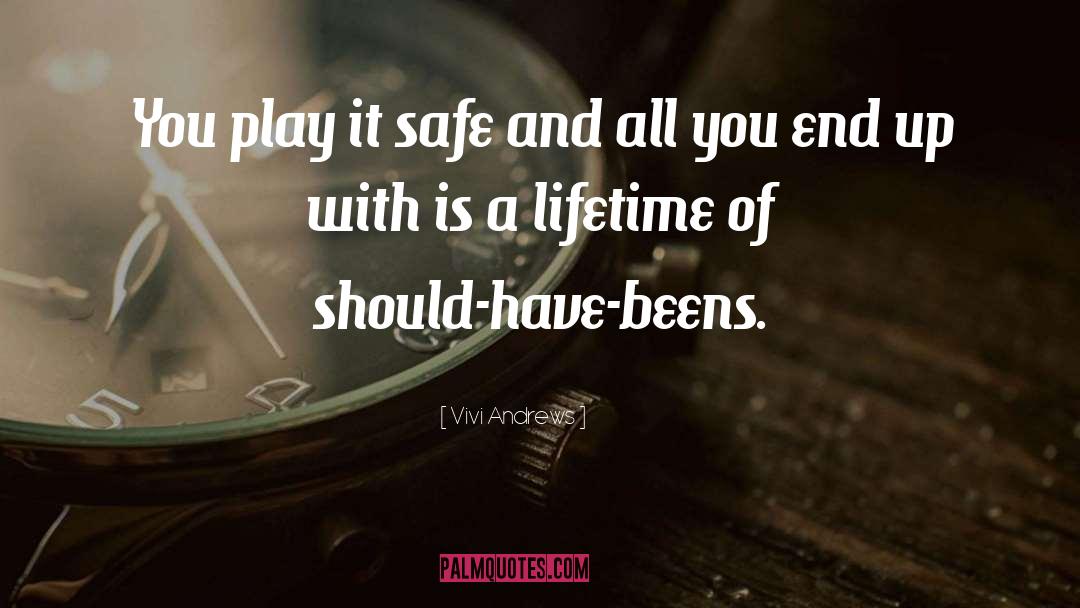 Vivi Andrews Quotes: You play it safe and