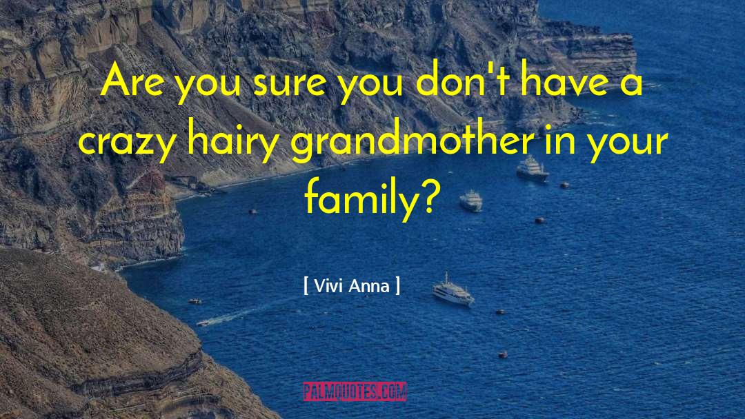 Vivi Anna Quotes: Are you sure you don't