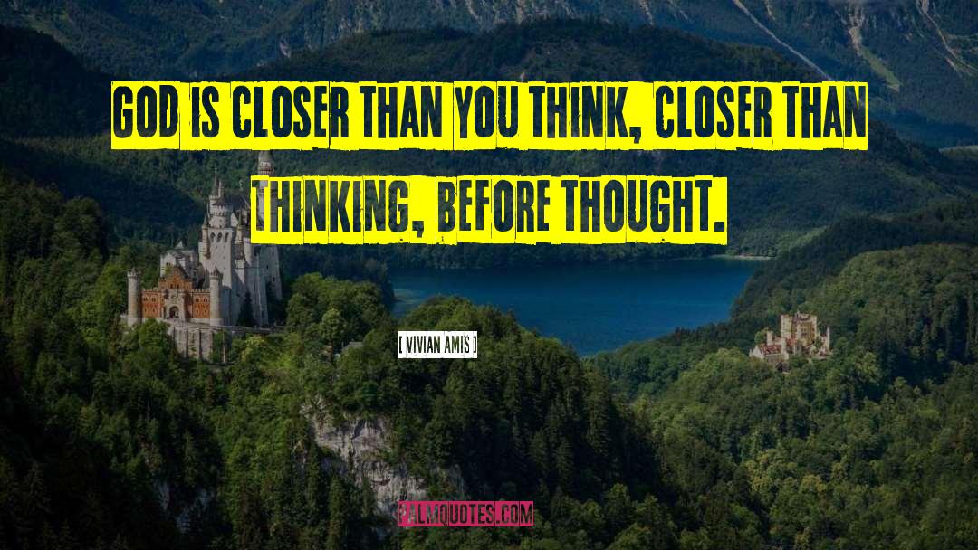 Vivian Amis Quotes: God is closer than you