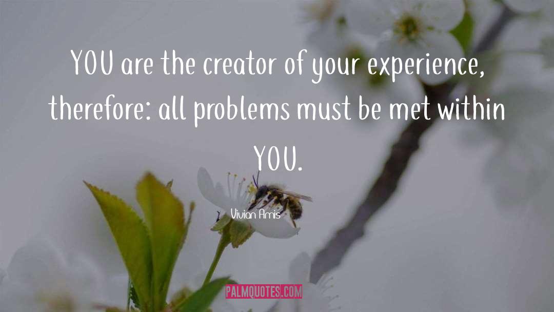 Vivian Amis Quotes: YOU are the creator of