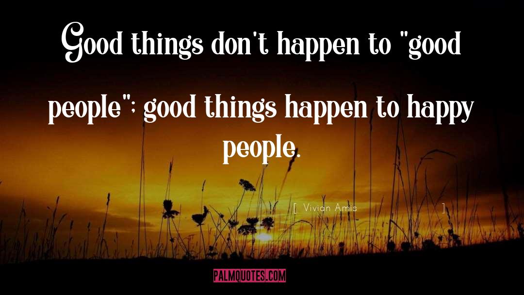 Vivian Amis Quotes: Good things don't happen to