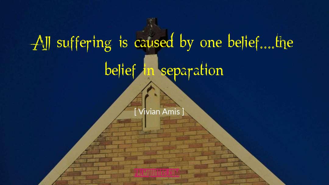 Vivian Amis Quotes: All suffering is caused by