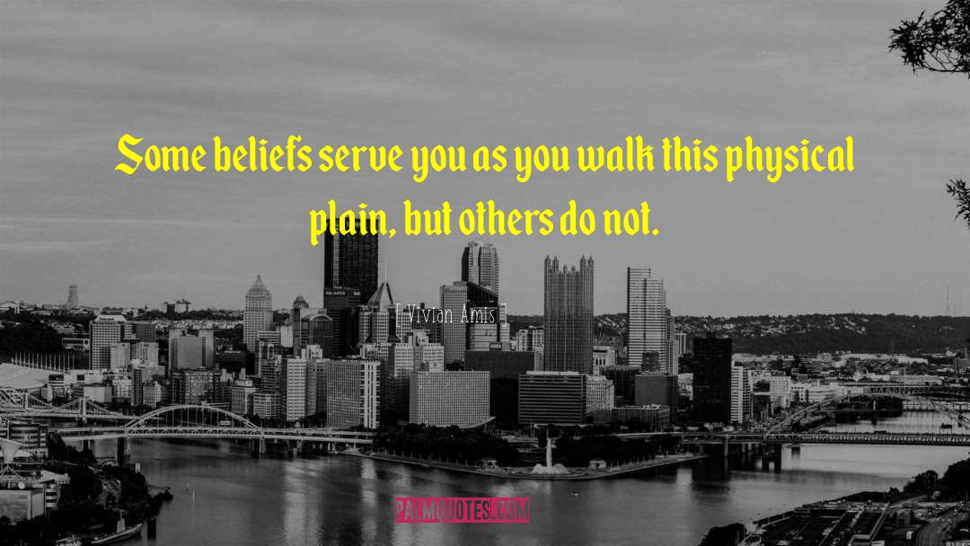 Vivian Amis Quotes: Some beliefs serve you as