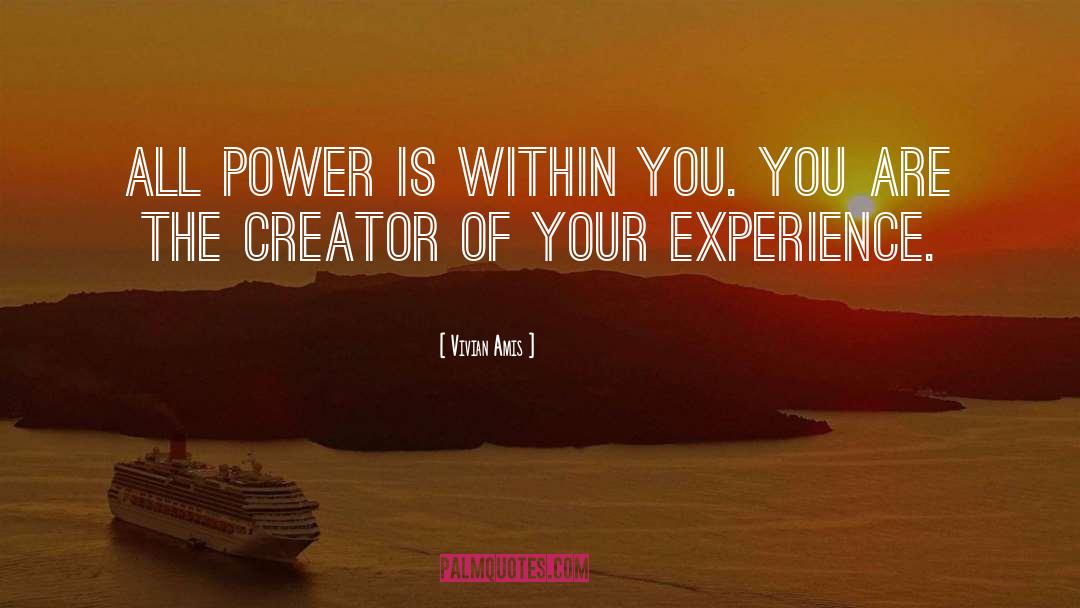 Vivian Amis Quotes: All power is within YOU.