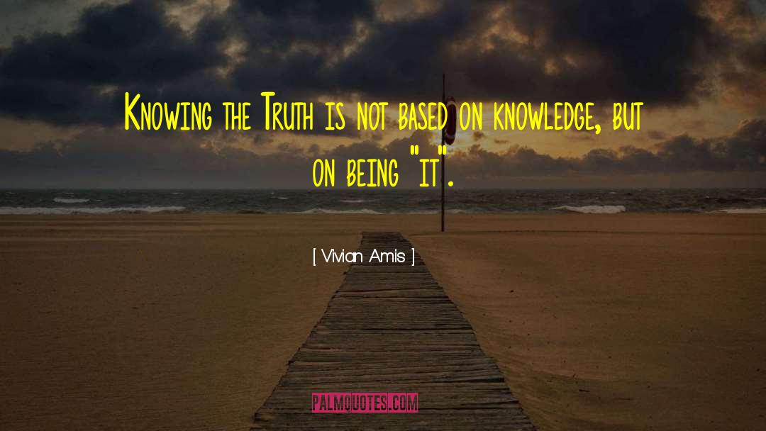 Vivian Amis Quotes: Knowing the Truth is not