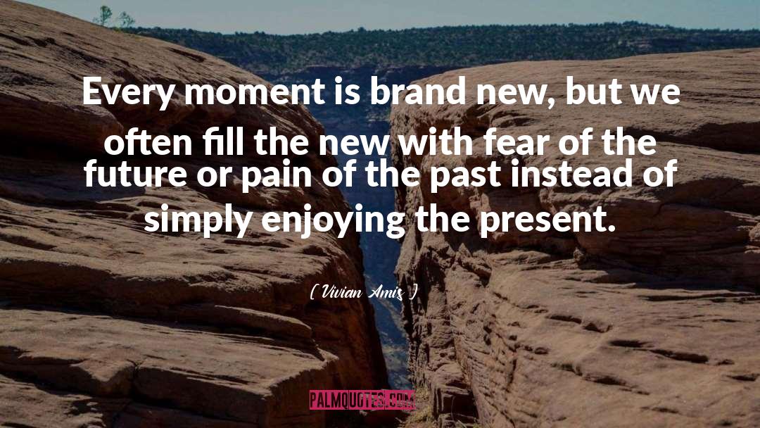 Vivian Amis Quotes: Every moment is brand new,