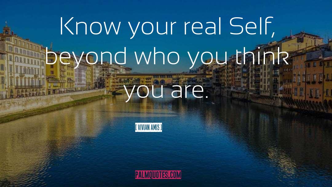 Vivian Amis Quotes: Know your real Self, beyond