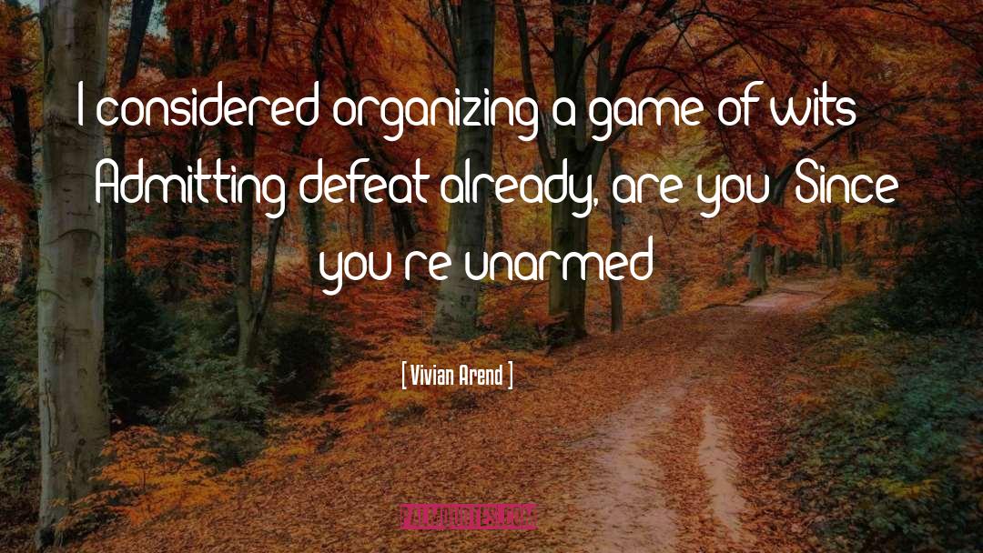 Vivian Arend Quotes: I considered organizing a game