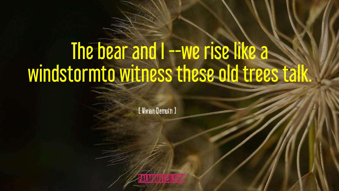 Vivian Demuth Quotes: The bear and I --<br
