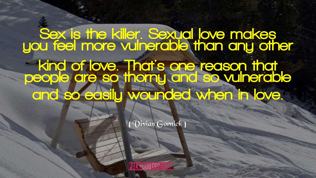 Vivian Gornick Quotes: Sex is the killer. Sexual