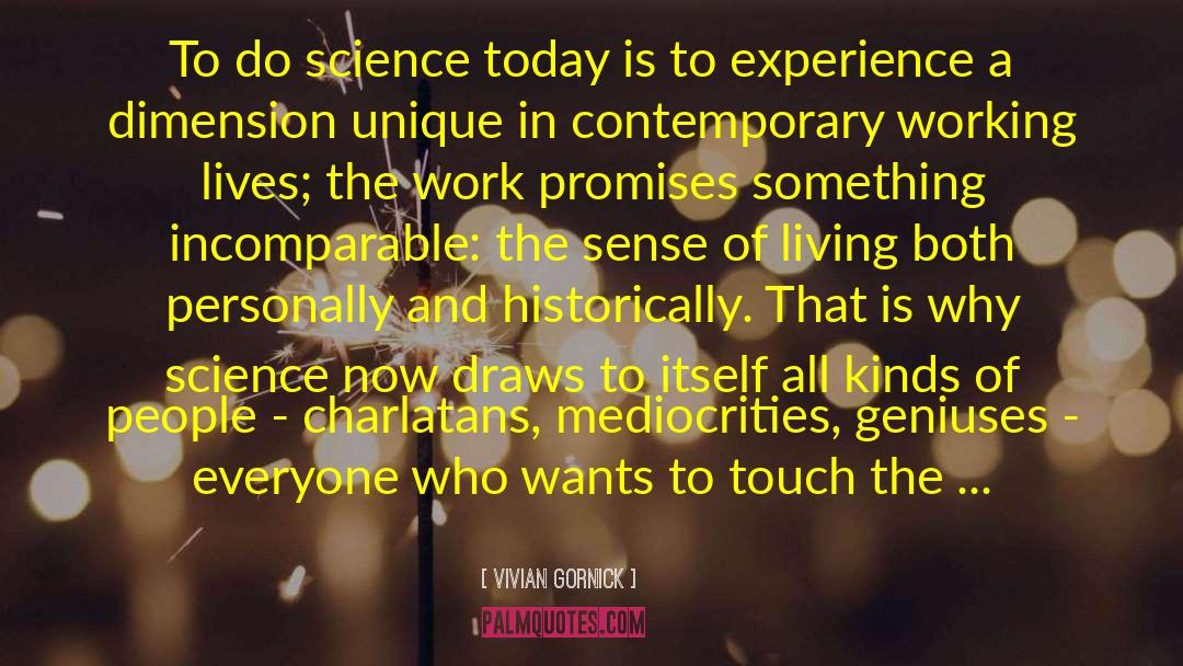 Vivian Gornick Quotes: To do science today is