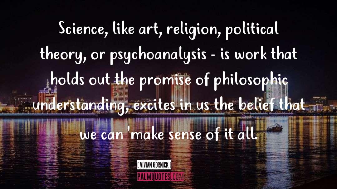 Vivian Gornick Quotes: Science, like art, religion, political